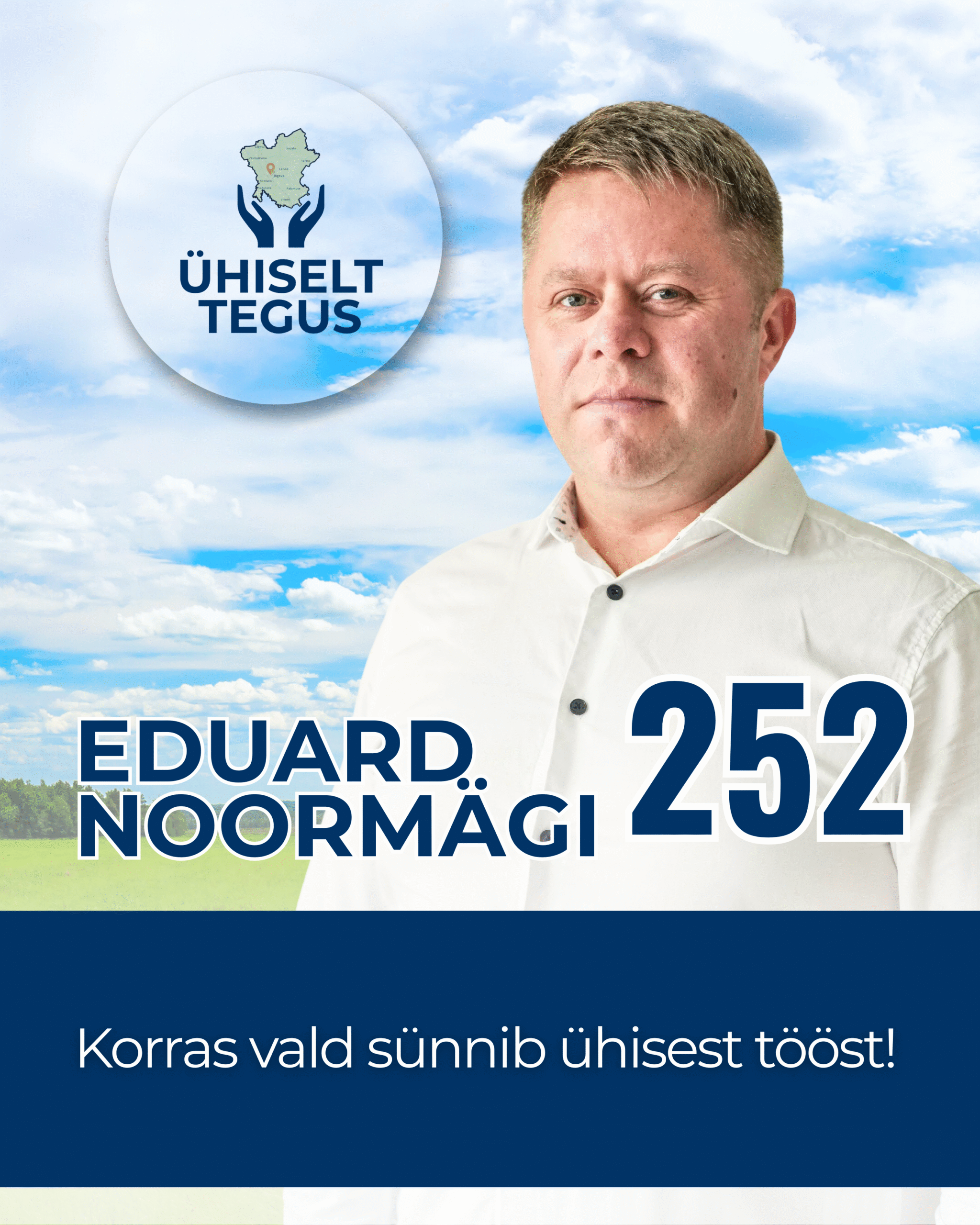 Eduard Noormägi, Ühiselt Tegus valimisliidu kandidaat nr 252. Tunnuslause: Korras vald sünnib ühisest tööst!