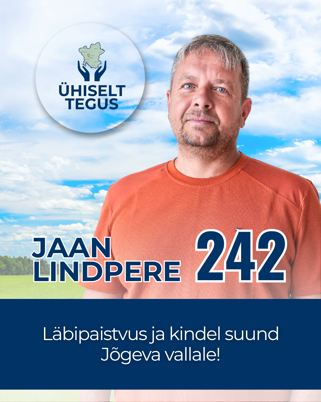 Jaan Lindpere, Ühiselt Tegus valimisliidu kandidaat nr 242. Tunnuslause: Läbipaistvus ja kindel suund Jõgeva vallale!