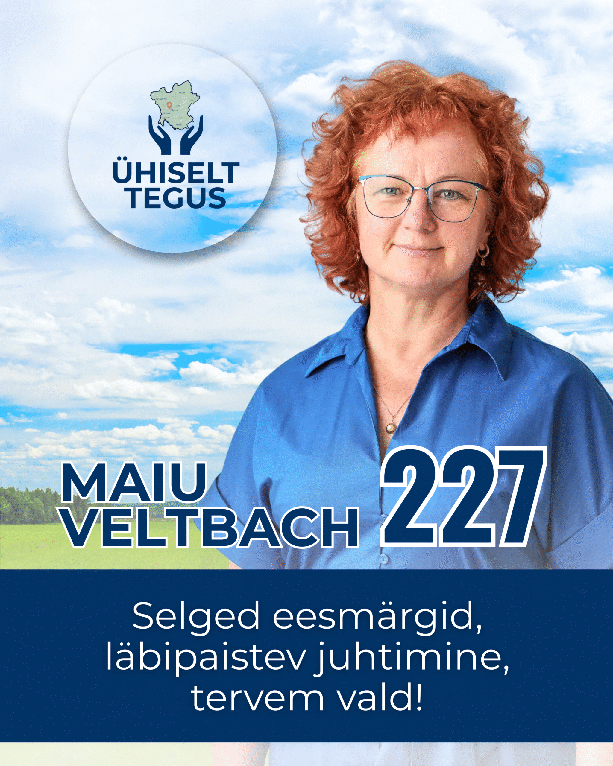 Maiu Veltbach, Ühiselt Tegus valimisliidu kandidaat nr 227. Tunnuslause: Selged eesmärgid, läbipaistev juhtimine, tervem vald!