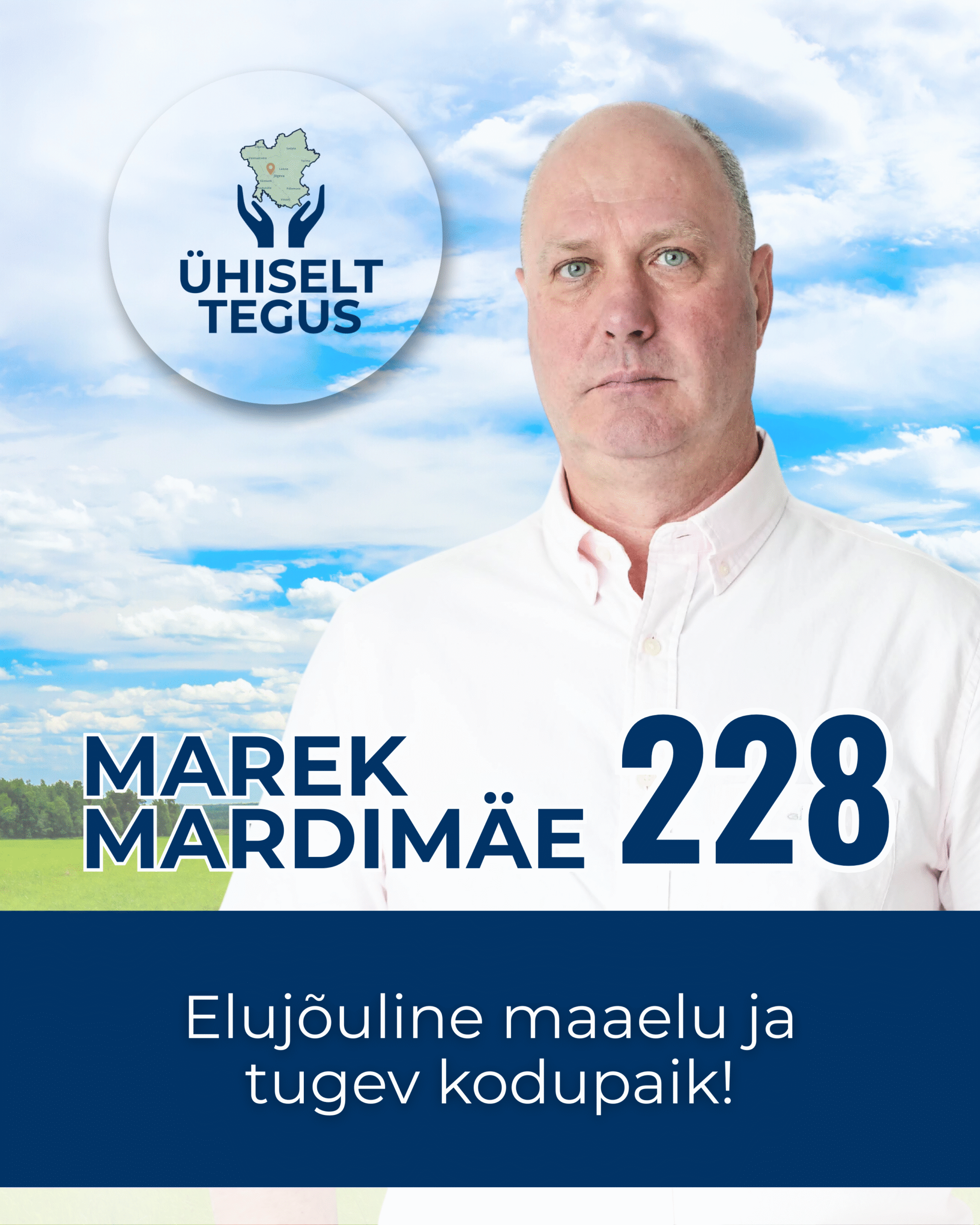 Marek Mardimäe, Ühiselt Tegus valimisliidu kandidaat nr 228. Tunnuslause: Elujõuline maaelu ja tugev kodupaik!